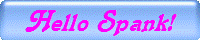 Hello Spank!